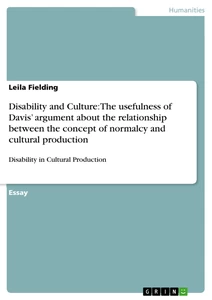 Title: Disability and Culture: The usefulness of Davis’ argument about the relationship between the concept of normalcy and cultural production