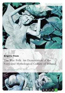 Title: The Wee Folk. An Examination of the Fairy and Mythological Culture of Ireland