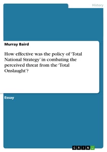 Title: How effective was the policy of ‘Total National Strategy’ in combating the perceived threat from the ‘Total Onslaught’?