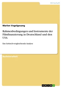 Titel: Rahmenbedingungen und Instrumente der Filmfinanzierung in Deutschland und den USA