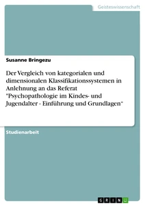 Titel: Der Vergleich von kategorialen und dimensionalen Klassifikationssystemen in Anlehnung an das Referat "Psychopathologie im Kindes- und Jugendalter - Einführung und Grundlagen“