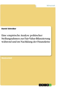 Titel: Eine empirische Analyse politischer Stellungnahmen zur Fair-Value-Bilanzierung während und im Nachklang der Finanzkrise