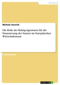 Titel: Die Rolle der Rating-Agenturen für die Finanzierung der Staaten im Europäischen Wirtschaftsraum