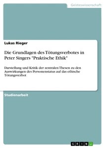 Title: Die Grundlagen des Tötungsverbotes in Peter Singers "Praktische Ethik"