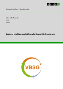 Titel: Business Intelligence als Ultima Ratio der Kliniksanierung