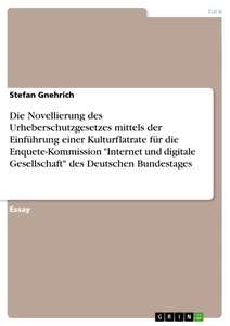 Titel: Die Novellierung des Urheberschutzgesetzes mittels der Einführung einer Kulturflatrate für die Enquete-Kommission "Internet und digitale Gesellschaft" des Deutschen Bundestages