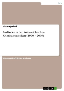 Titel: Ausländer in den österreichischen Kriminalstatistiken (1990 – 2009)