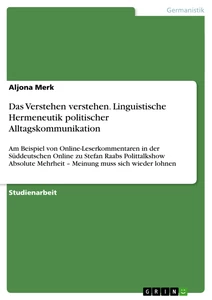Titel: Das Verstehen verstehen. Linguistische Hermeneutik politischer Alltagskommunikation