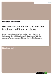 Titel: Das Selbstverständnis der DDR zwischen Revolution und Konterrevolution