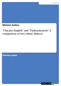 Titel: "Chicano English" and "Türkendeutsch": A comparison of two ethnic dialects