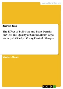 Titel: The Effect of Bulb Size and Plant Density on Yield and Quality of Onion (Allium cepa var cepa L) Seed, at Ziway, Central Ethiopia