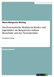 Title: Psychosomatische Medizin im Kindes- und Jugendalter am Beispiel des Asthma Bronchiale und der Neurodermitis