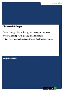 Titel: Erstellung eines Programmsystems zur Verwaltung von programmierten Internetmodulen in einem Softwarehaus