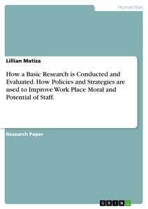 Title: How a Basic Research is Conducted and Evaluated. How Policies and Strategies are used to Improve Work Place Moral and Potential of Staff.