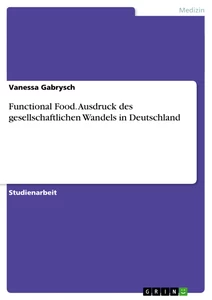 Titel: Functional Food. Ausdruck des gesellschaftlichen Wandels in Deutschland