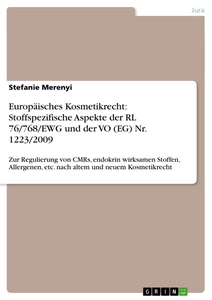 Titel: Europäisches Kosmetikrecht: Stoffspezifische Aspekte der RL 76/768/EWG und der VO (EG) Nr. 1223/2009