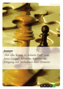Title: "Der alte König in seinem Exil" von Arno Geiger: Ethische Aspekte im Umgang mit Alzheimer und Demenz