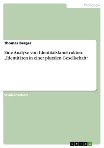 Titel: Eine Analyse von Identitätskonstrukten: „Identitäten in einer pluralen Gesellschaft“