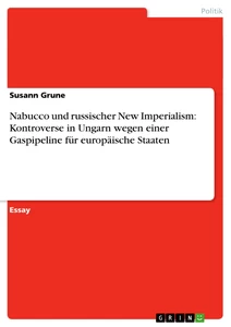 Title: Nabucco und russischer New Imperialism: Kontroverse in Ungarn wegen einer Gaspipeline für europäische Staaten