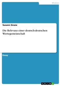 Title: Die Relevanz einer deutsch-deutschen Wertegemeinschaft