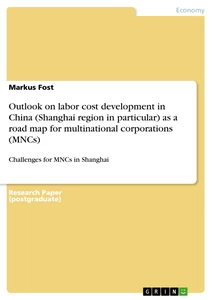 Title: Outlook on labor cost development in China (Shanghai region in particular) as a road map for multinational corporations (MNCs)