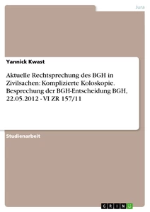 Titel: Aktuelle Rechtsprechung des BGH in Zivilsachen: Komplizierte Koloskopie. Besprechung der BGH-Entscheidung BGH, 22.05.2012 - VI ZR 157/11