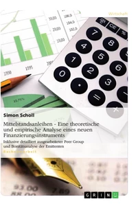 Title: Mittelstandsanleihen - Eine theoretische und empirische Analyse eines neuen Finanzierungsinstruments