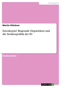 Titel: Euroskepsis! Regionale Disparitäten und die Strukturpolitik der EU