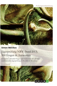 Titel: Jägerprüfung NRW (Stand 2013). 500 Fragen & Antworten
