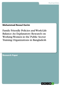 Titel: Family Friendly Policies and Work-Life Balance: An Explanatory Research on Working Women in the Public Sector Training Organizations in Bangladesh