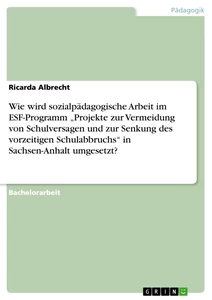 Wie wird sozialpädagogische Arbeit im ESF-Programm „Projekte zur Vermeidung von Schulversagen und zur Senkung des vorzeitigen Schulabbruchs“ in Sachsen-Anhalt umgesetzt?
