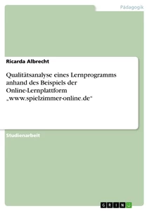 Titel: Qualitätsanalyse eines Lernprogramms anhand des Beispiels der Online-Lernplattform „www.spielzimmer-online.de“