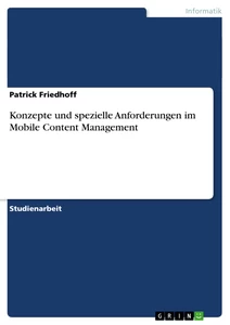 Titel: Konzepte und spezielle Anforderungen im Mobile Content Management