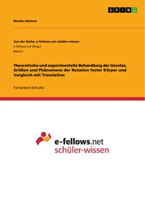 Titel: Theoretische und experimentelle Behandlung der Gesetze, Größen und Phänomene der Rotation fester Körper und Vergleich mit Translation
