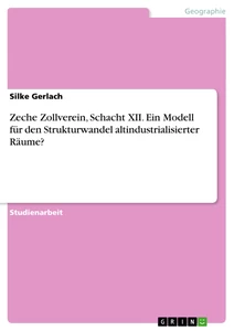 Titel: Zeche Zollverein, Schacht XII. Ein Modell für den Strukturwandel altindustrialisierter Räume?