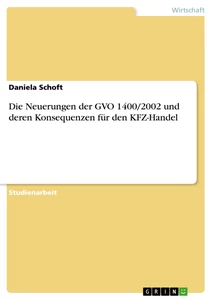Titel: Die Neuerungen der GVO 1400/2002 und deren Konsequenzen für den KFZ-Handel
