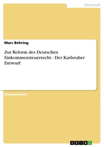 Titel: Zur Reform des Deutschen Einkommensteuerrecht - Der Karlsruher Entwurf