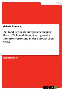 Titel: Das Land Berlin als europäische Region - Motive, Ziele und Strategien regionaler Interessenvertretung in der europäischen Arena