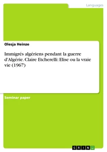 Title: Immigrés algériens pendant la guerre d'Algérie. Claire Etcherelli: Elise ou la vraie vie (1967)