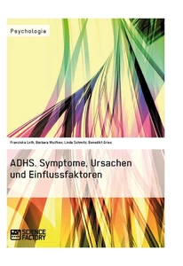 Title: ADHS. Symptome, Ursachen und Einflussfaktoren