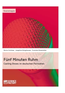 Titel: Fünf Minuten Ruhm. Casting Shows im deutschen Fernsehen