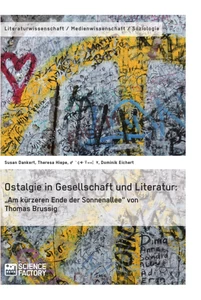 Title: Ostalgie in Gesellschaft und Literatur: „Am kürzeren Ende der Sonnenallee“ von Thomas Brussig