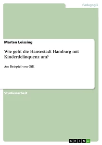 Titel: Wie geht die Hansestadt Hamburg mit Kinderdelinquenz um?