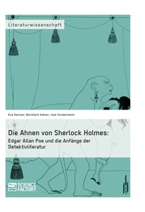 Title: Die Ahnen von Sherlock Holmes: Edgar Allan Poe und die Anfänge der Detektivliteratur