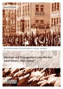 Titel: Ideologie und Propaganda in zwei Bänden: Adolf Hitlers „Mein Kampf“
