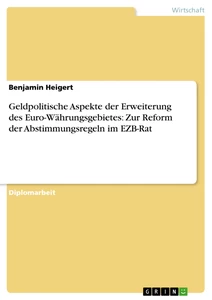 Titel: Geldpolitische Aspekte der Erweiterung des Euro-Währungsgebietes: Zur Reform der Abstimmungsregeln im EZB-Rat
