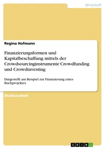Title: Finanzierungsformen und Kapitalbeschaffung mittels der Crowdsourcinginstrumente Crowdfunding und Crowdinvesting