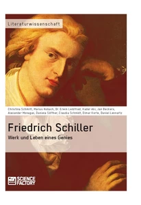 Friedrich Schiller. Werk und Leben eines Genies