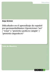 Título: Dificultades en el aprendizaje de español  por germanohablantes:  Oposiciones "ser" / "estar" y  "pretérito perfecto simple" / "pretérito imperfecto"