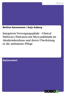 Title: Integrierte Versorgungspfade - Clinical Pathways: Patienten mit Myocardinfarkt im Akutkrankenhaus und deren Überleitung in die ambulante Pflege